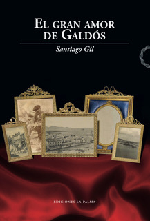 El gran amor de Galdós de Santiago Gil